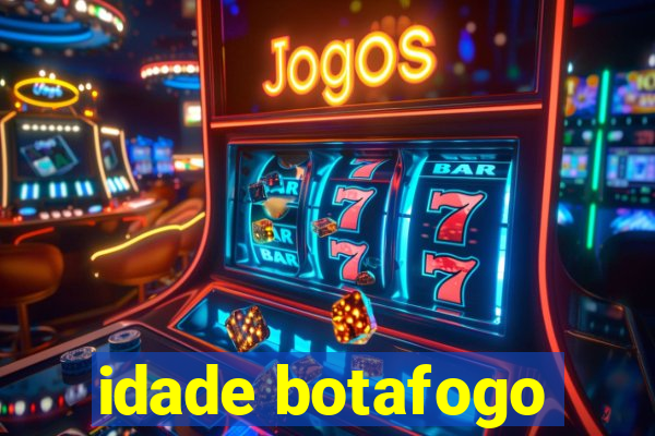 idade botafogo